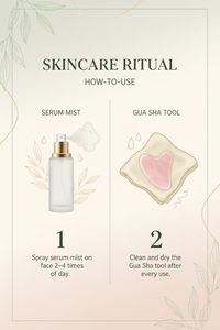 The serum mist may be used 2–4 times a day. Clean and dry the Gua Sha tool after every use. 